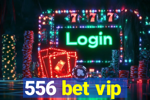 556 bet vip